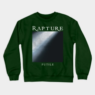 Rapture "Futile" Tribute Crewneck Sweatshirt